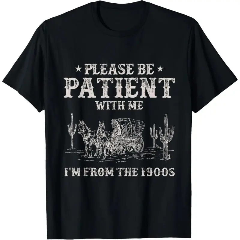 Please Be Patient with Me I'm from The 1900s Humorous Saying T-Shirt 100% Cotton 180gsm