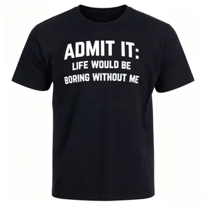 Oversized Cotton Soft Sports Top, Funny Sarcastic "Admit it, Life Would be Boring Without Me" Tee Shirt for Men Women