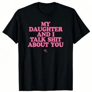 My Daughter and I Talk Shit About You - Funny Gift for Mom T-Shirt Summer Streetwear
