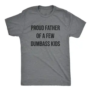Mens Proud Father Of A Few Dumbass Kids T Shirt Funny Parenting Fathers Day Tee Mens Funny T Shirts Cool Vintage Fashion T-Shirt Gift Classic Menswear Dad Joke Apparel for Men Novelty Tees for Guys Dark Grey