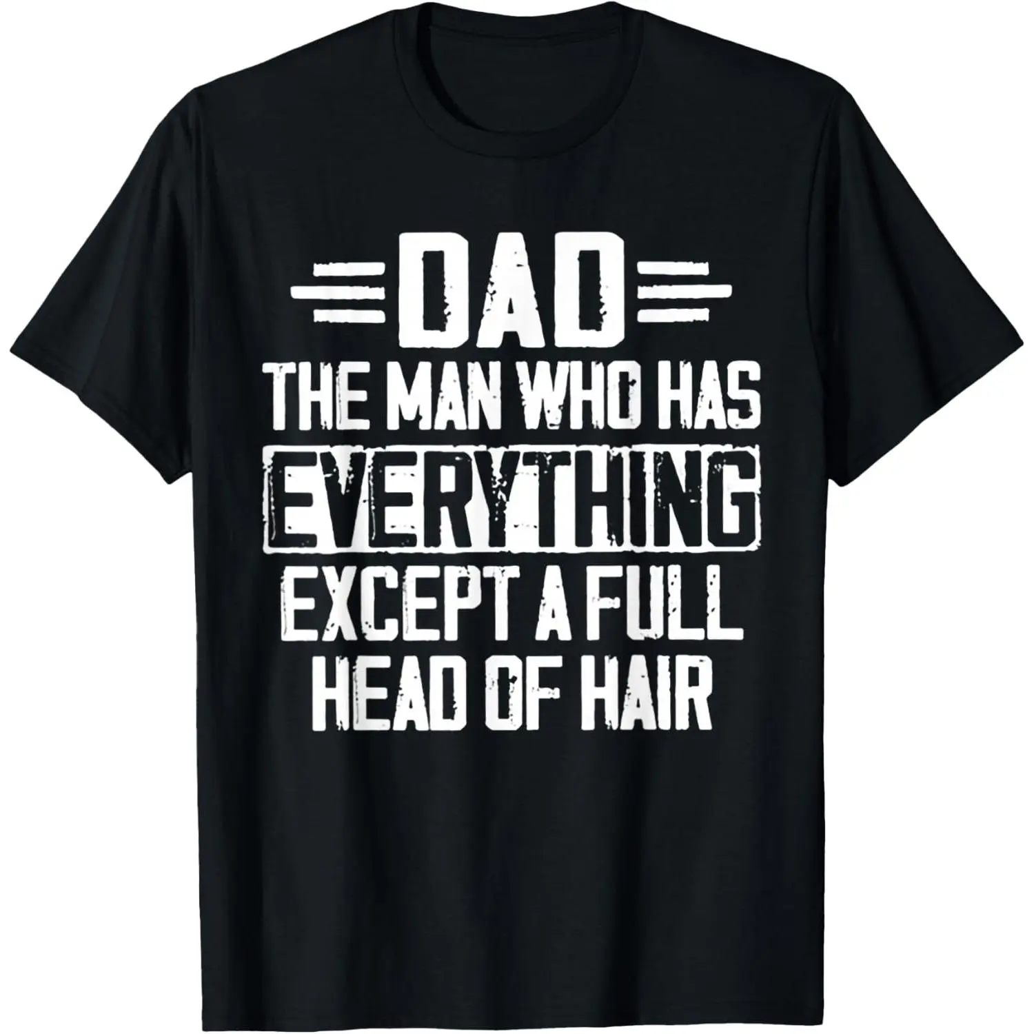 Dad The Man Who Has Everything Except A Full Head of Hair T-Shirt,Fathersday Gift Casual Soft