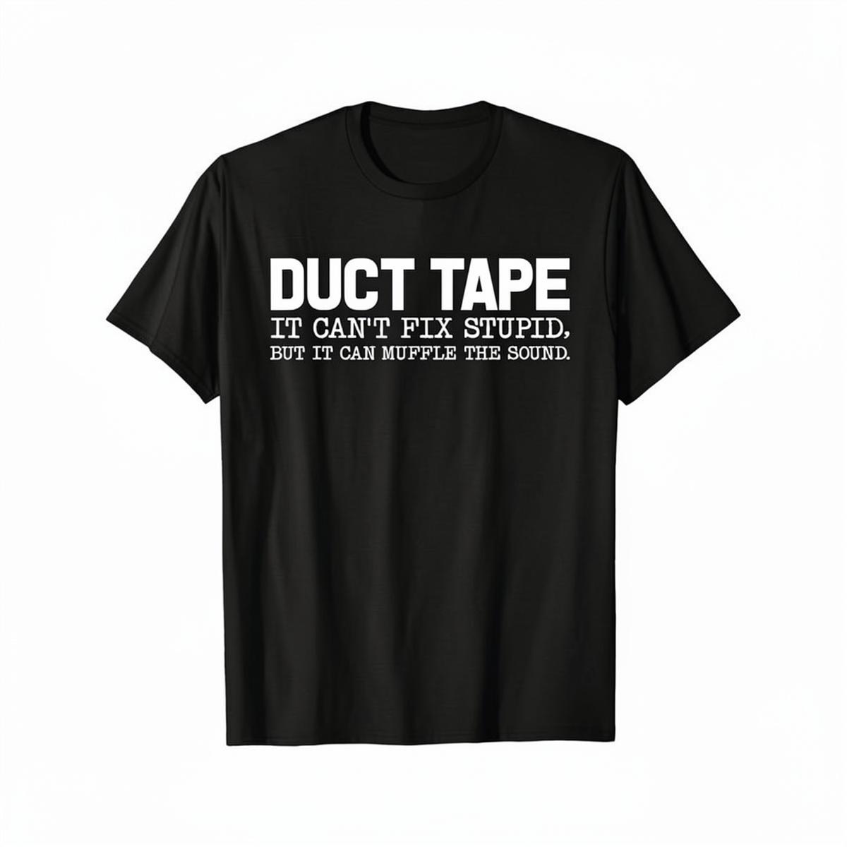 Crew Neck Cotton Polyester Graphic T-Shirt, "Duct Tape, It Can't Fix Stupid, But It Can Muffle The Sound"  Funny Slogan Tee, y2k Fashion Casual Streetwear Humor Shirt, Comfortable & Breathable Material, Everyday Outfit, Gifts, SuperYi