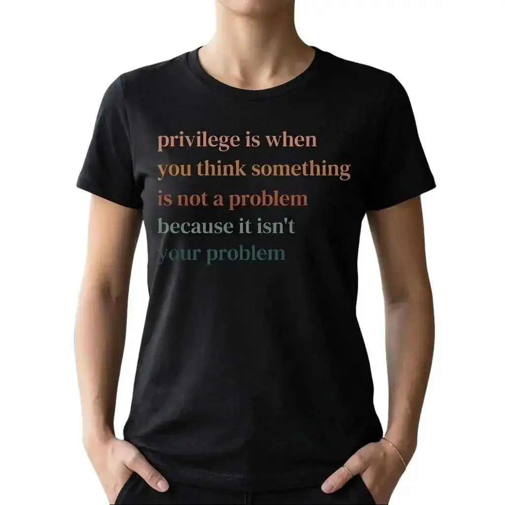 Privilege is When You Think Something Isn't a Problem T-Shirt, Retro Feminist Gift Shirt, Empowering Tee for Women Female Women's Rights Women's T-shirts