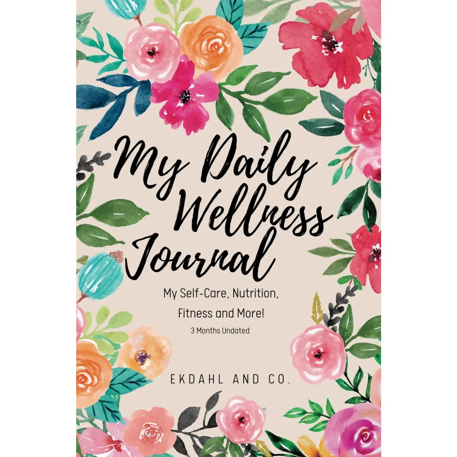 My Daily Wellness Journal: My Self-Care, Nutrition, Fitness & More!