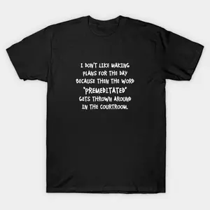 I Don't Like Making Plans Premeditated Courtroom Funny Dark Humor Handwriting Script Unisex Cotton Short Sleeve T-Shirt