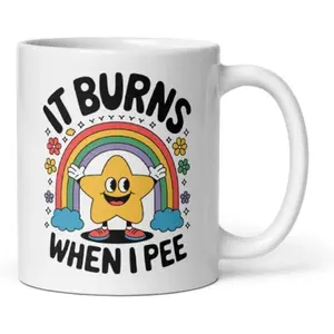 Funny It Burns When I Pee Coffee Mug Ceramic 11 oz Sarcastic Joke Quote Mug Adult Humor Gag Inapproriate Mugs Women Gift Meme Gag Sarcasm Dark Humor For Him For Her Cup Adult Humoristic