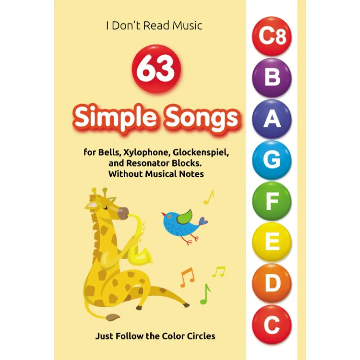 63 Simple Songs for Bells, Xylophone, Glockenspiel, and Resonator Blocks. Without Musical Notes: Just Follow the Color Circles (No Music Reading? No Problem! Play Right Away)