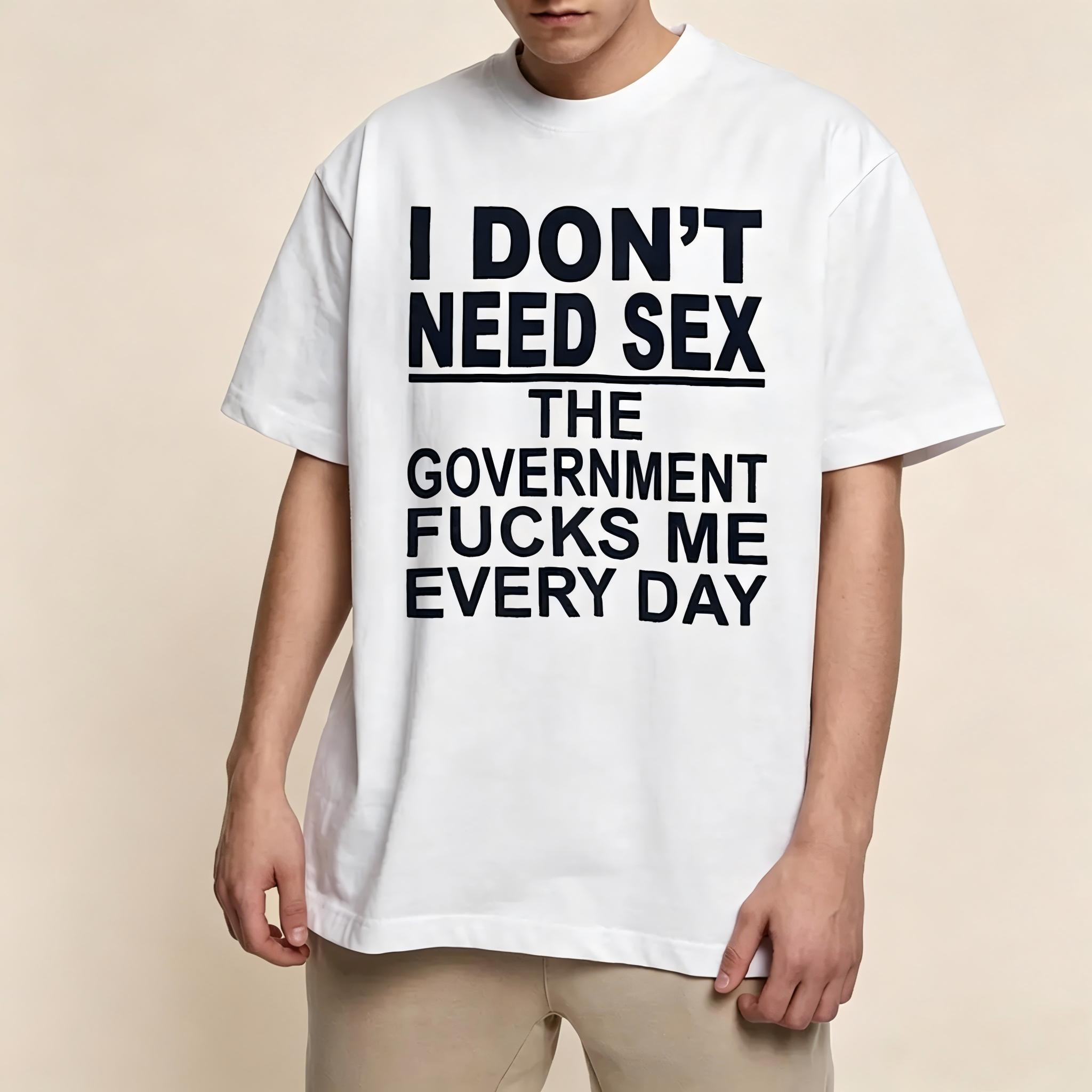 Tee4daddy - Government Fk Me Every Day T-Shirt, Graphic Round Neck Shirt, Comfortable Streetwear, Men Cotton Shirt, Casual Streetwear