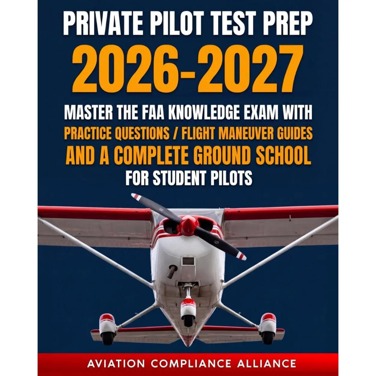 Private Pilot Test Prep 2026-2027: Master the FAA Knowledge Exam with Practice Questions, Flight Maneuver Guides, and a Complete Ground School for Student Pilots