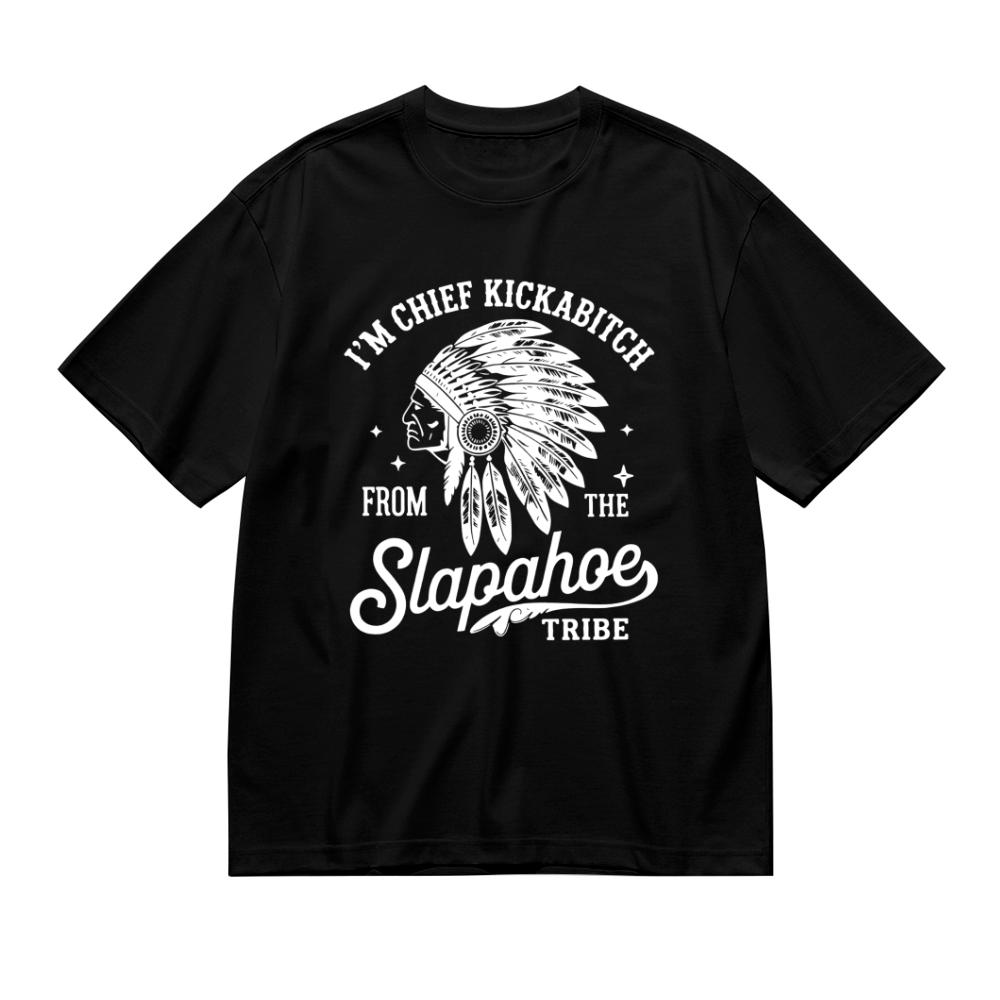 CHIEF KICKABITCH FROM THE SLAPAHOE TRIBE T-Shirt, Unisex Cotton Funny Tshirt Men and Women Casual Streetwear