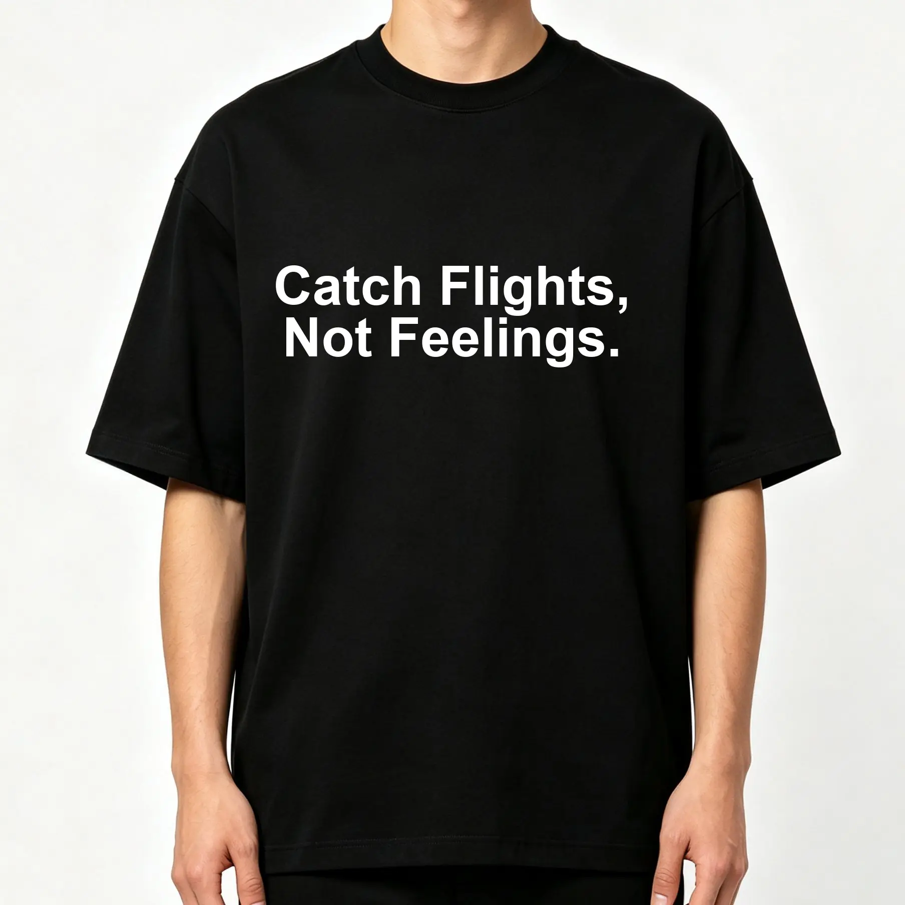 Minimalist Bold Letter Graphic Print Catch Flights, Not Feelings Slogan Oversized Crew-Neck T-Shirt Unisex Men Women
