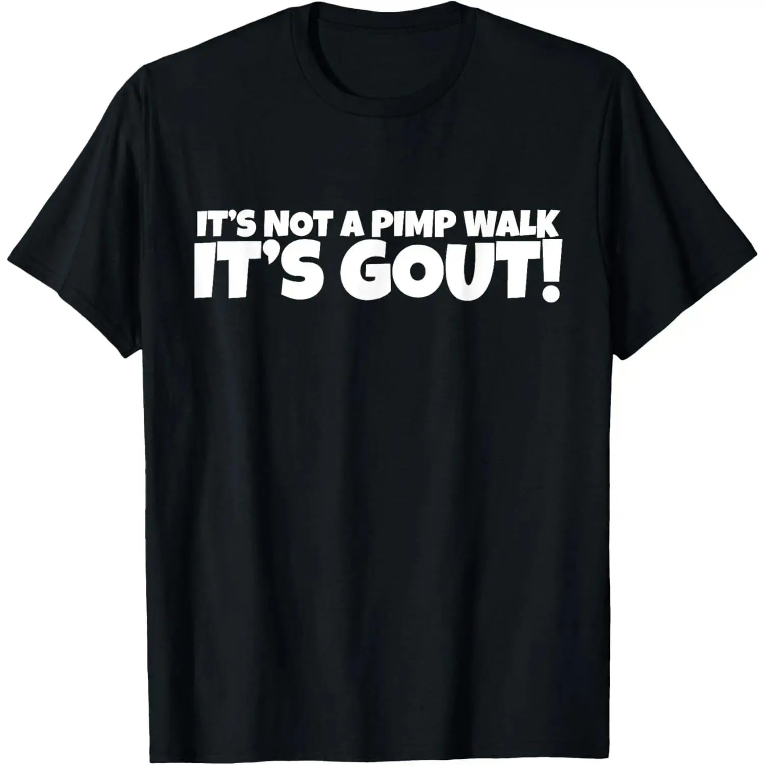 It's Not A Pimp WalK It's Gout T-Shirt,Made of,Not easy to shrink, Durable,Soft and comfortable,Made in USA,summervibes