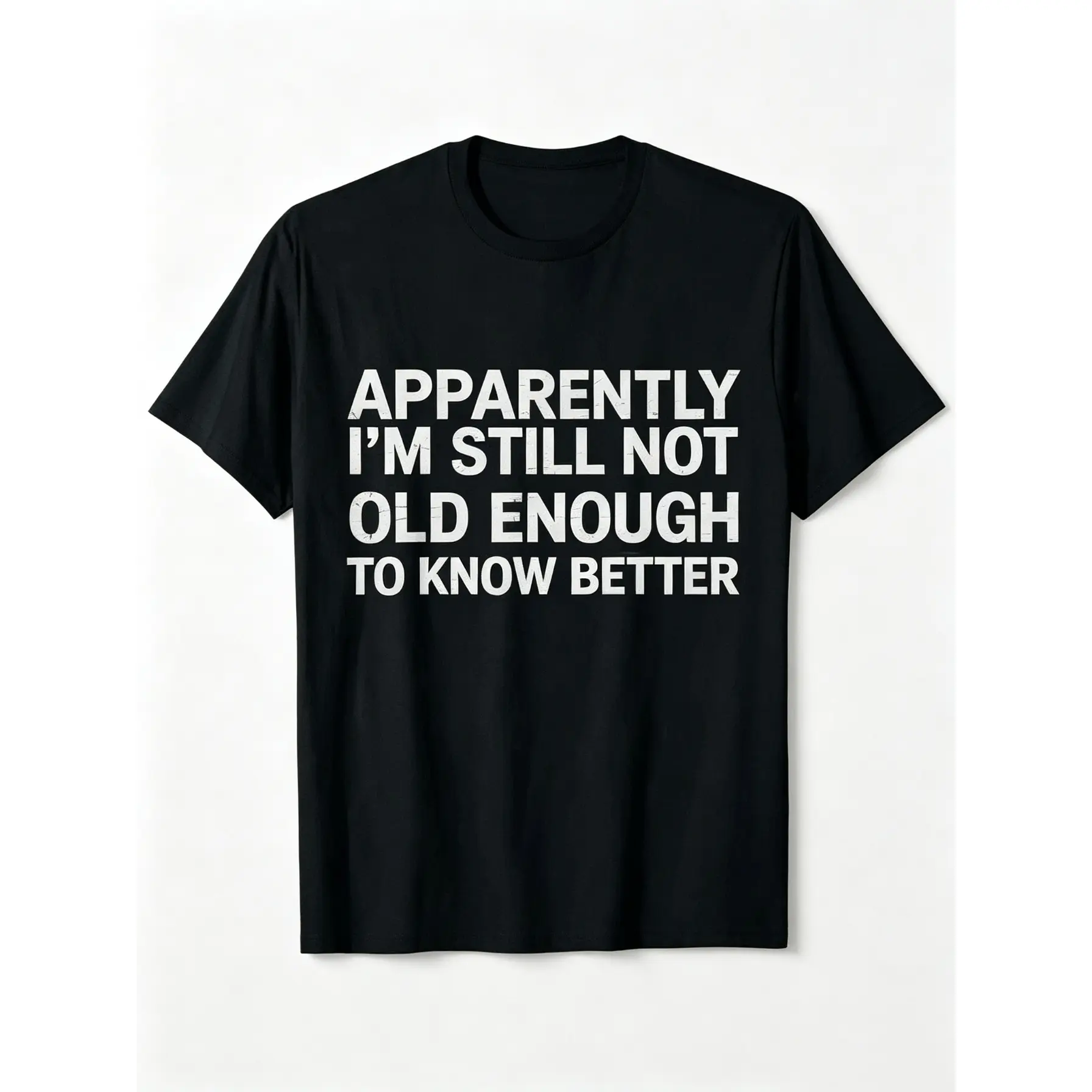 Premium Cotton graphic tees Apparently I'm Still Not Old Enough to Know Better Funny T-Shirt