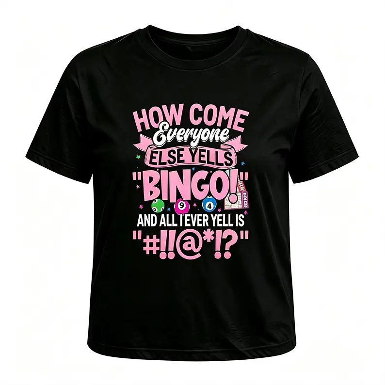 Casual Oversized Short-Sleeve Round-Neck Tops, "How Come Everyone Else Yells Bingo" Humor Graphic Gift for Enthusiasts