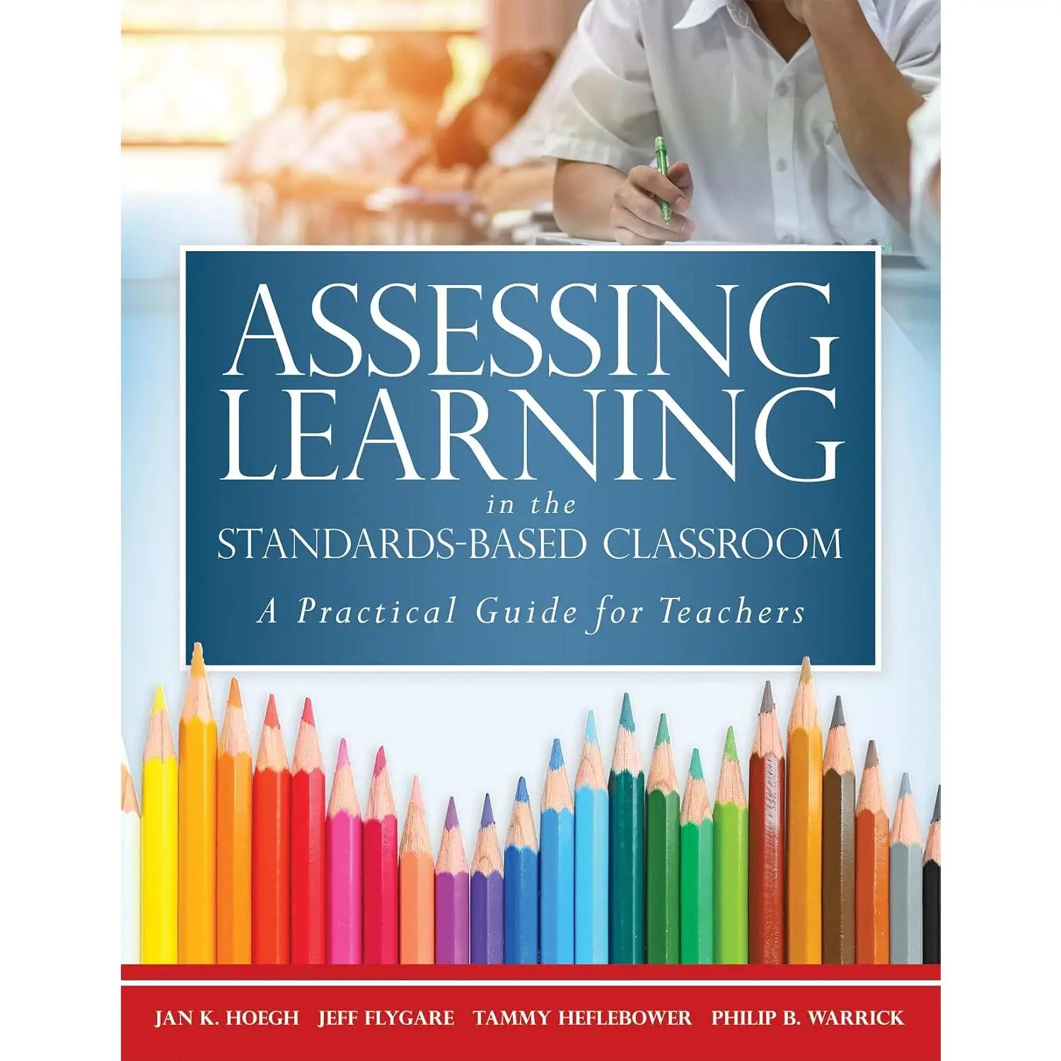 Assessing Learning in the Standards-Based Classroom: A Practical Guide for Teachers (Successfully integrate assessment practices that inform effective instruction for every student)