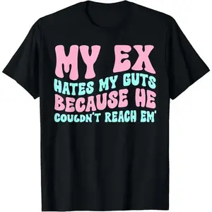 My Ex Hates My Guts Because He Couldn't Reach Em' T-Shirt