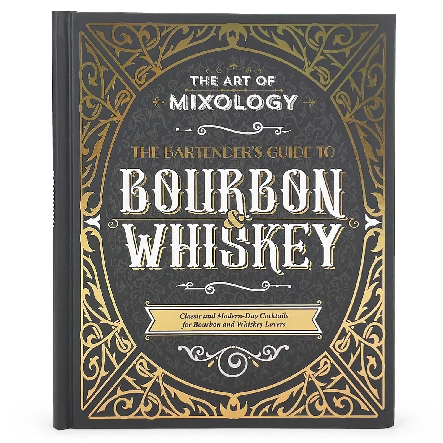 The Art of Mixology: Bartender's Guide to Bourbon & Whiskey - Classic & Modern-Day Cocktails for Bourbon and Whiskey Lovers (The Art of Mixology)