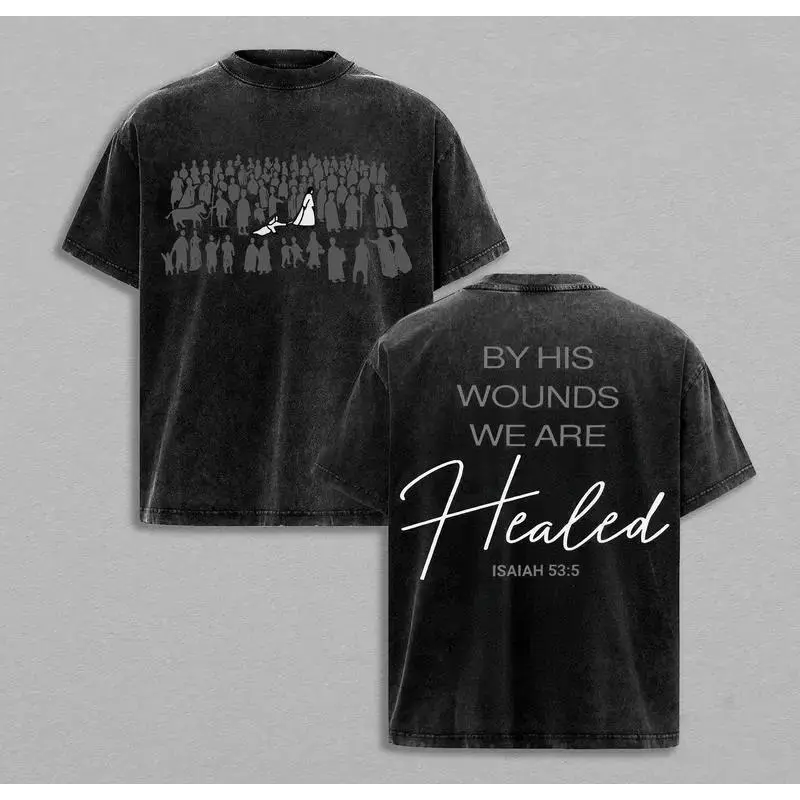 valentine shirts By His Wounds We Are Healed - Isaiah 53:5 Jesus T-Shirt Washed Christian Apparel, Bible Verse Shirt, Religious Graphic Tee, Church Outfit, Faith-Based Clothing, Christian Streetwear, Gym Pump Cover Casual Crewneck
