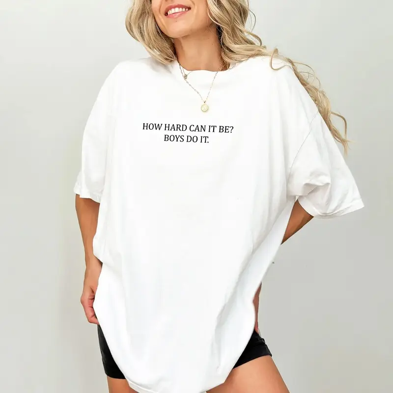 How Hard Can It Be? Boys Do It Shirt, Women Power Graphic Printed Tee, Feminist Meme Unhinged Top, Funny Shirt For Women