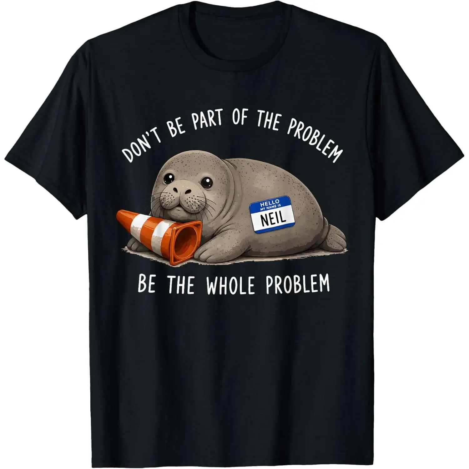 Dont Be Part of The Problem Funny Neil The Seal Meme T-Shirt