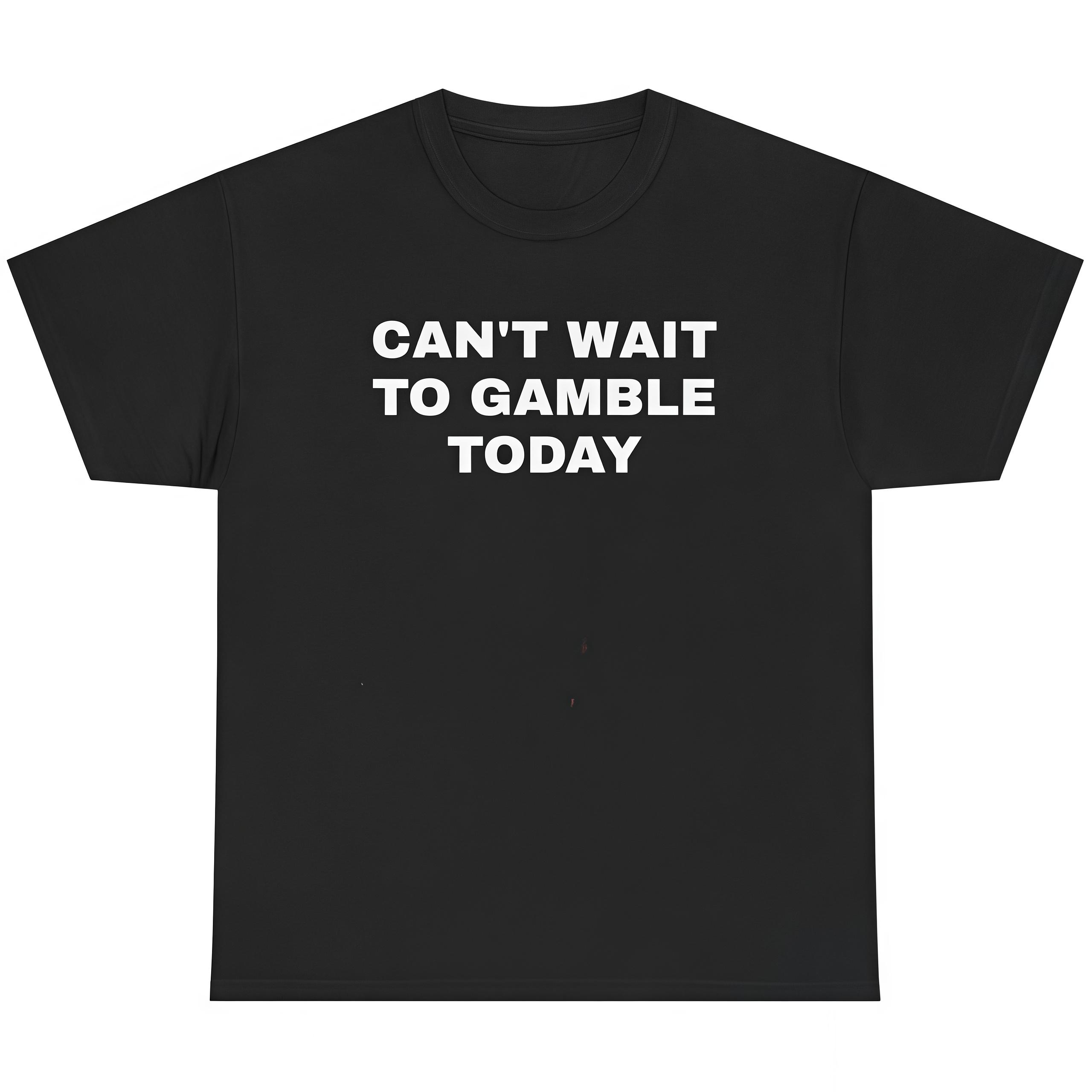 Can't Wait To Gamble Today Heavy Tee - Funny Shirt - Poker - Blackjack - Casino - Gift For Men and Women - Roulette - Slots