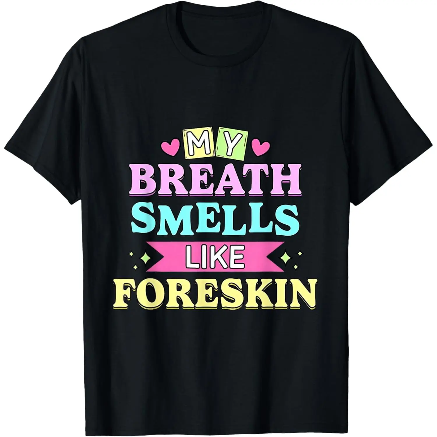 My Breath Smells Like Foreskin Funny Dirty Adult Humor T-Shirt