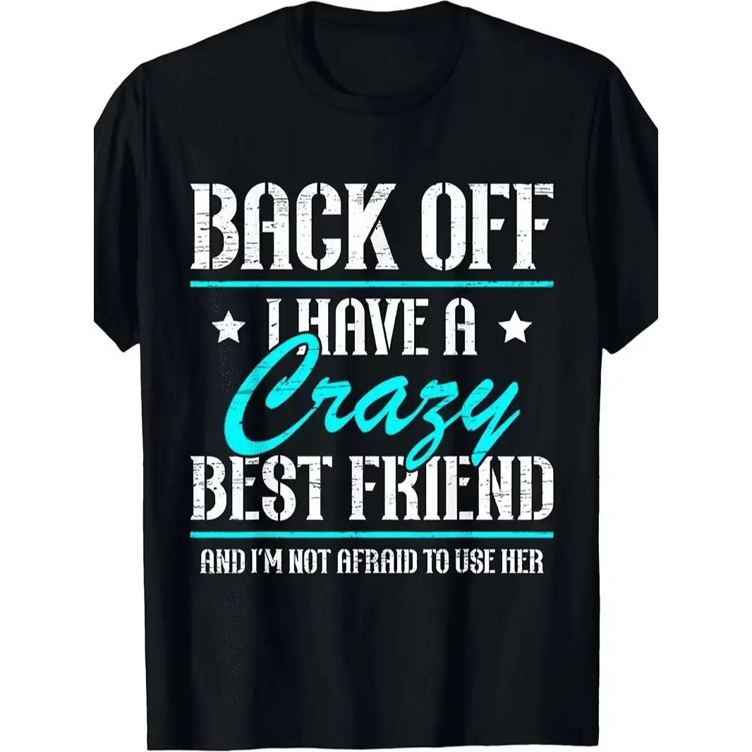 Men's & Women's Casual Graphic T-Shirt, Back Off I Have A Crazy Best Friend Bestie Friendship Day Design, Summer Shortsleeve Round Neck Sports Top, Pure Fabric 100% Same Style, Menswear, Tops