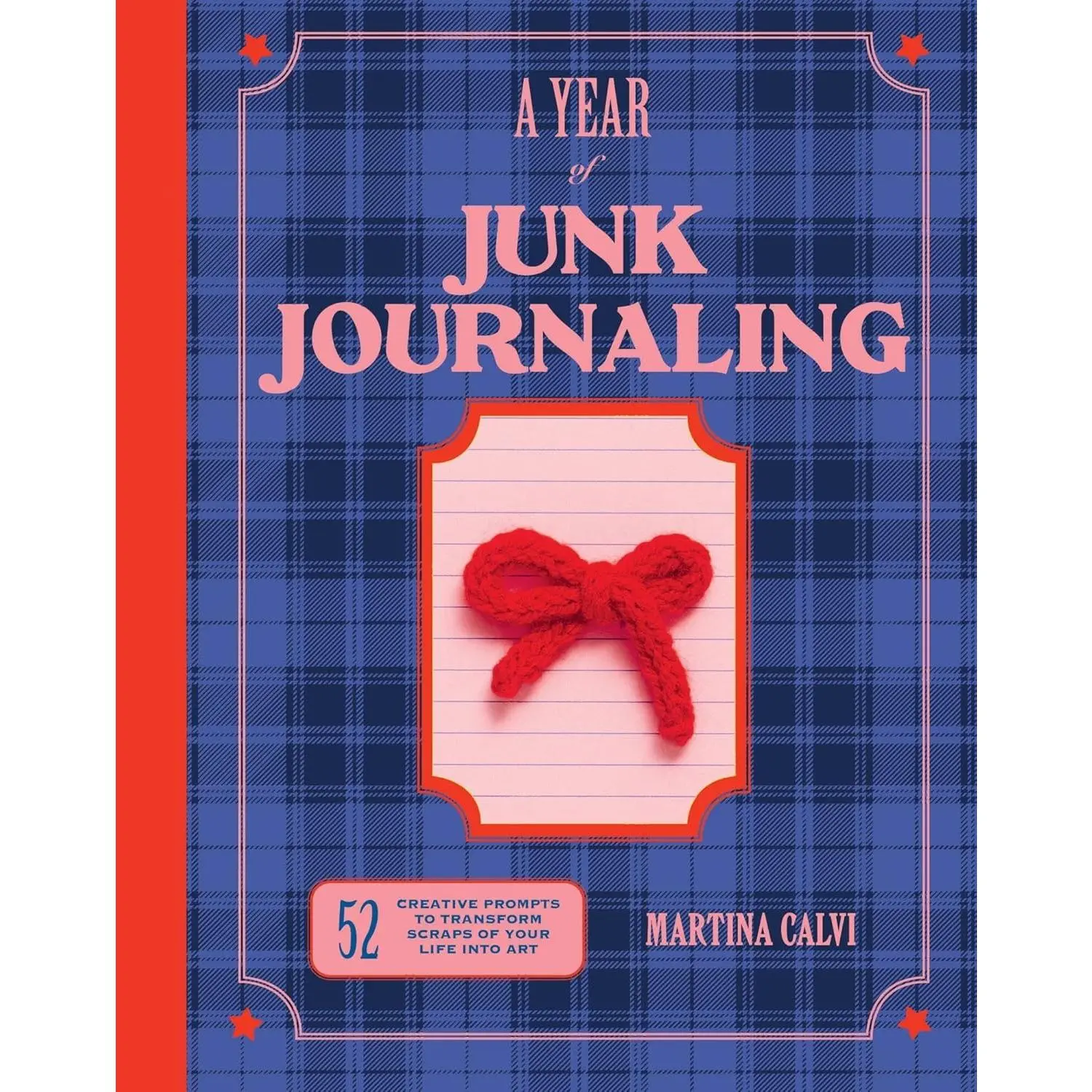 A Year of Junk Journaling: 52 creative prompts to transform scraps of your life into art - Hardcover