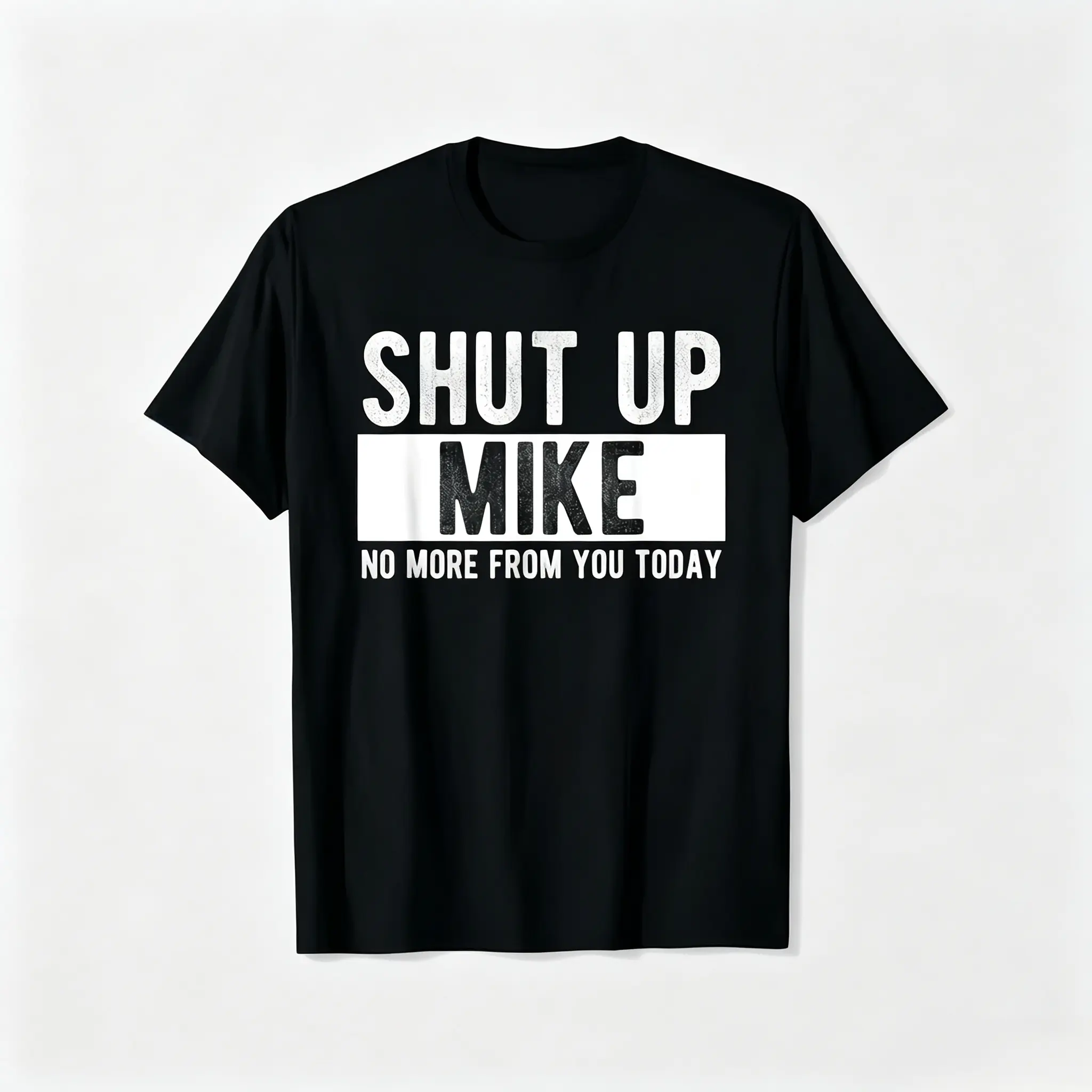 Summer t Shirts Shut Up Mike No More From You Today Funny Mike Name T-Shirt, Unisex cotton casual round neck outdoor short sleeve t-shirt with slight stretch
