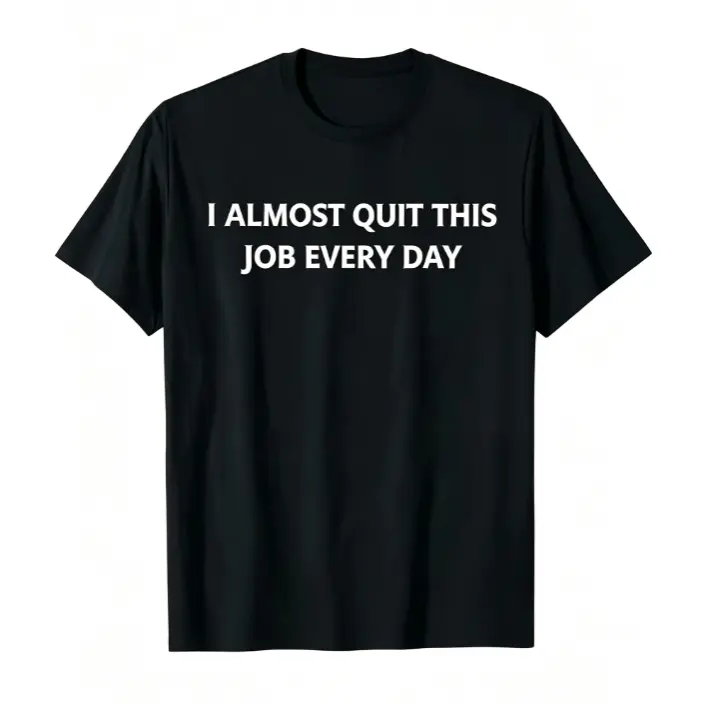 I Almost Quit This Job Everyday Relatable Work Humor Text Graphic Short Sleeve T-Shirt, Unisex Summer Vacation Back To School Office Mood Casual Tops, 100% Pure Cotton Printed Craft Summervibes Tee, Soft Breathable Loose Fit daily outfits