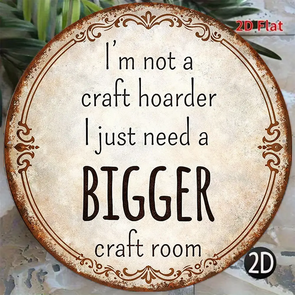 2D Flat - 1pc 8*8In/20X20Cm 2D Flat Round Aluminum Sign, Vintage Aluminum Plaque about "I'M Not a Hoarder, I Just Need a Bigger Craft Room", Humorous Quote Art Wall Decor Sign, Suitable for Decorating Home, Living Room, Bedroom, Studio, Craft Room