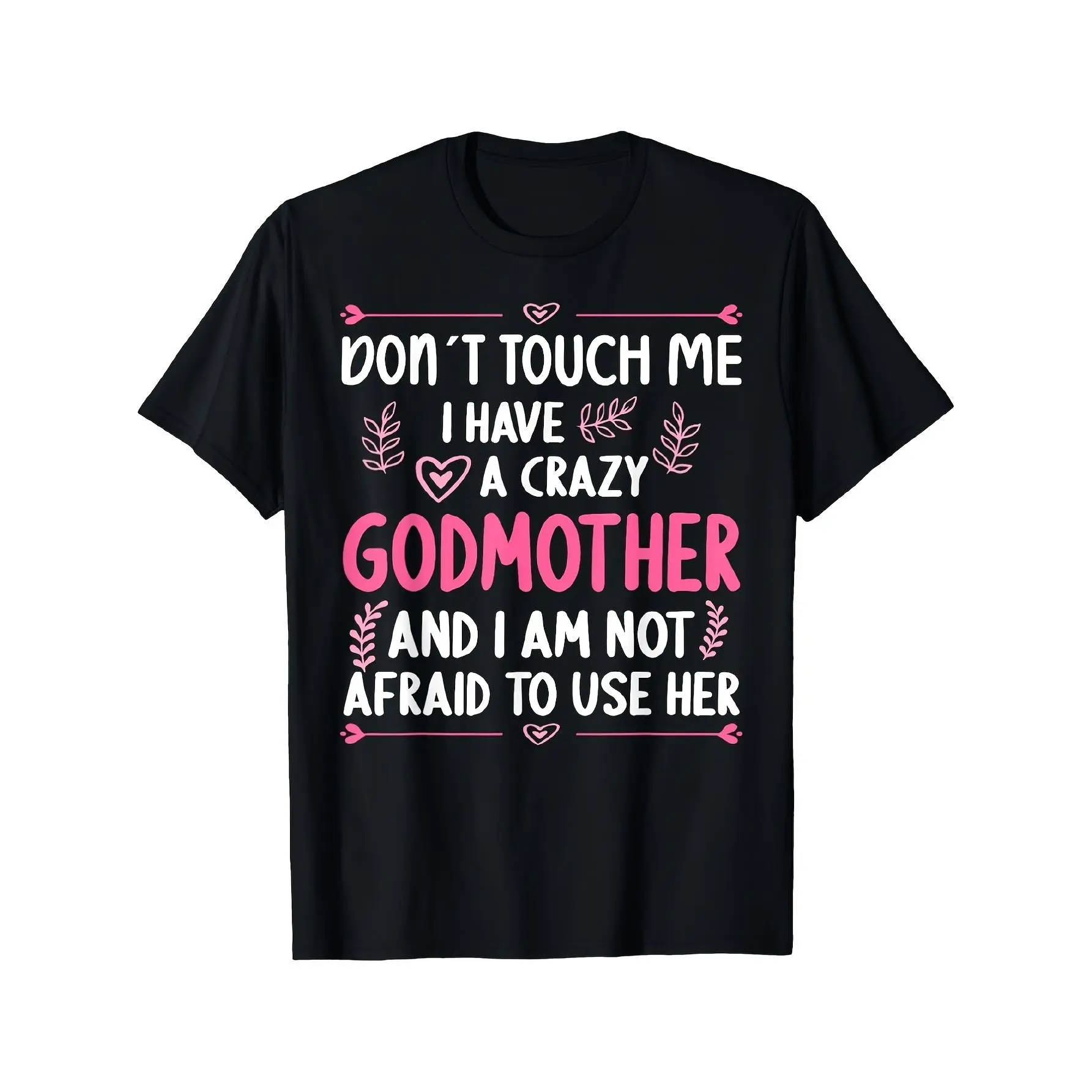 Don T Touch Me I Have a Crazy Godmother Godson Goddaughter T Shirt Same Style for Men and Women 2026 Summer Short-sleeved Printed T-shirt 180GStreetwear Menswear Basic Print Soft