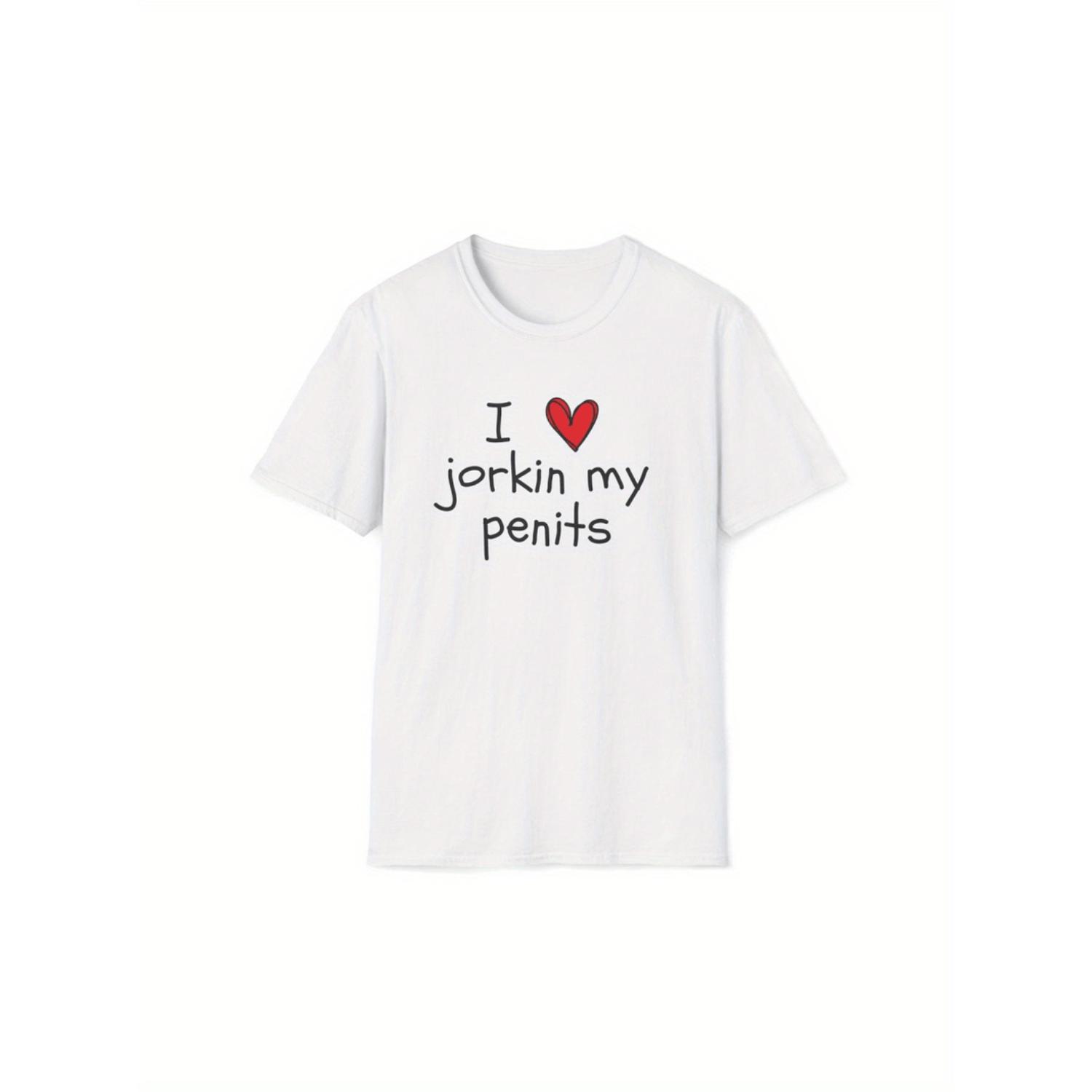 Funny I Love Jorkin My Penits Meme Gag Gift Unisex Softstyle T Shirt For Everyday Wear Comfortable And Stylish Streetwear Fashion