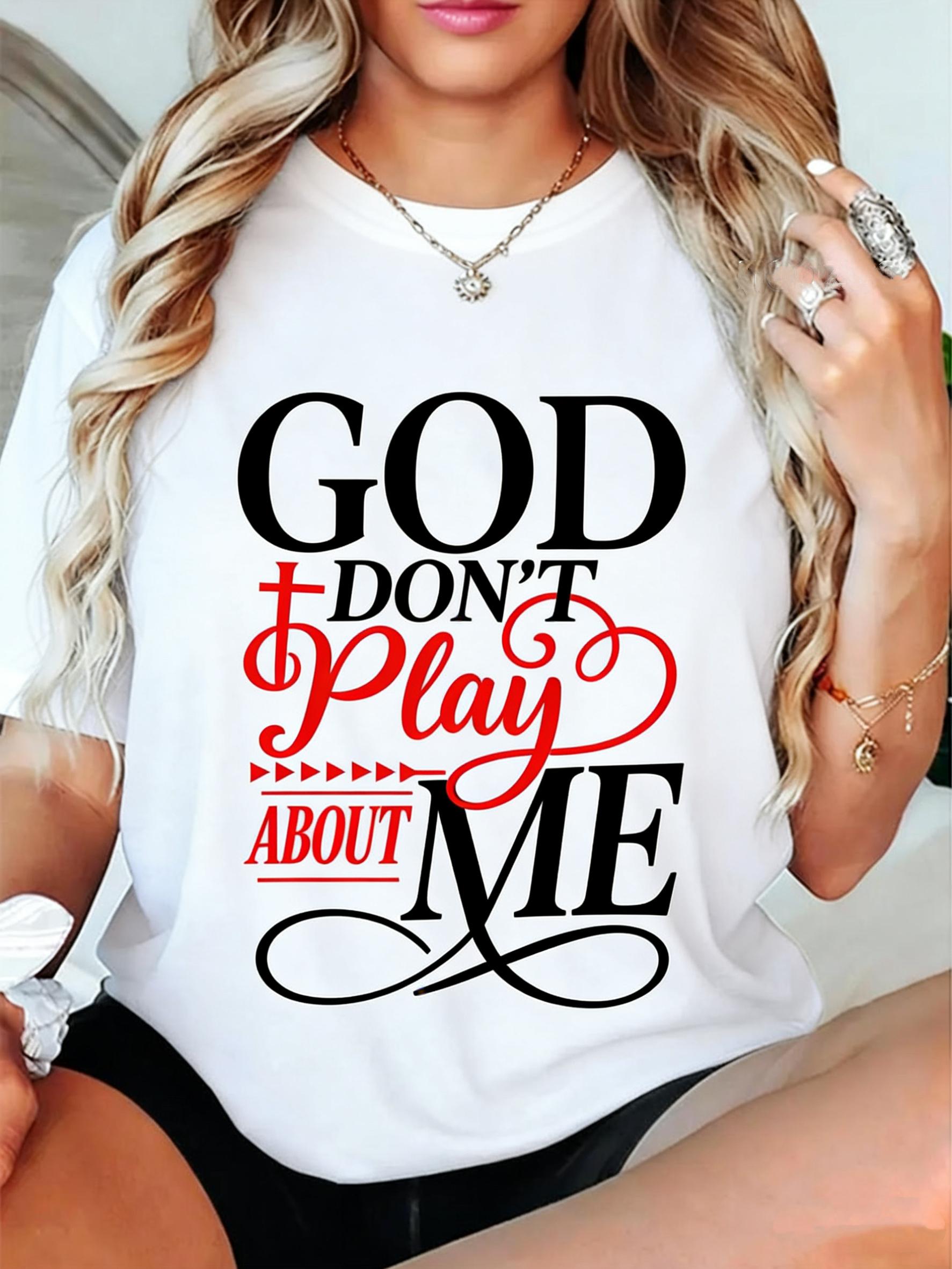God Dont Play About Me Inspirational Faith T-Shirt Christ Christian Tops