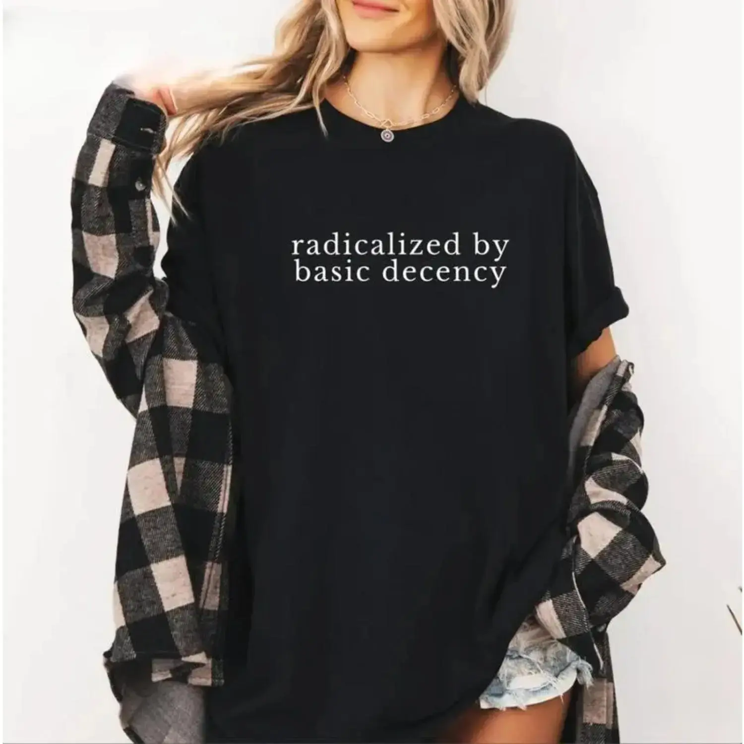Radicalized by Basic Decency Shirt Political Protest Feminist Activist Gift Unisex Cotton TShirt Hoodie Men Women Golf Gift crew neck graphic t-shirt soft short sleeve