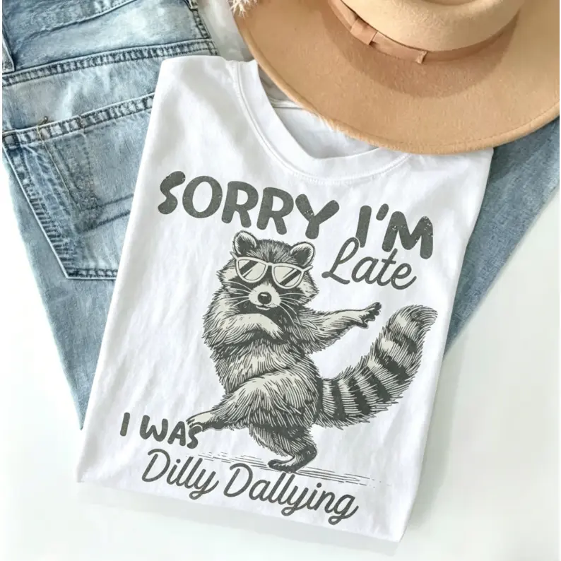 Funny Raccoon Sorry I'm Late I Was Dilly Dallying T-Shirt, Sarcastic Humor Tee, Cute Trash Panda Graphic Shirt, Trendy Meme Gift