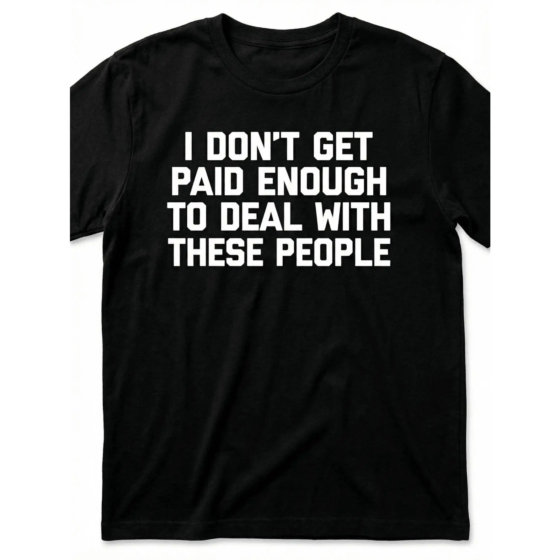 Funny Work Jokes T-Shirt - I Don't Have Enough Money To With These People - Lightweight All-Season T-Shirt, Suitable For Office, Gym, And Casual Wear
