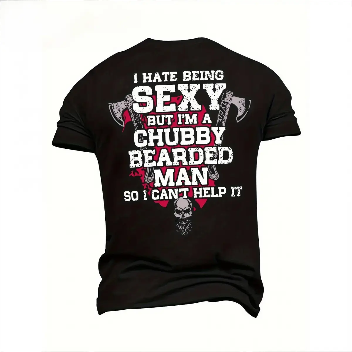 I Hate Being Sexy But I'm A Chubby Bearded Man Back Print T-Shirt, Funny Beard Skull Axe Graphic Tee, Humorous Gift For Chubby Bearded Dads Men