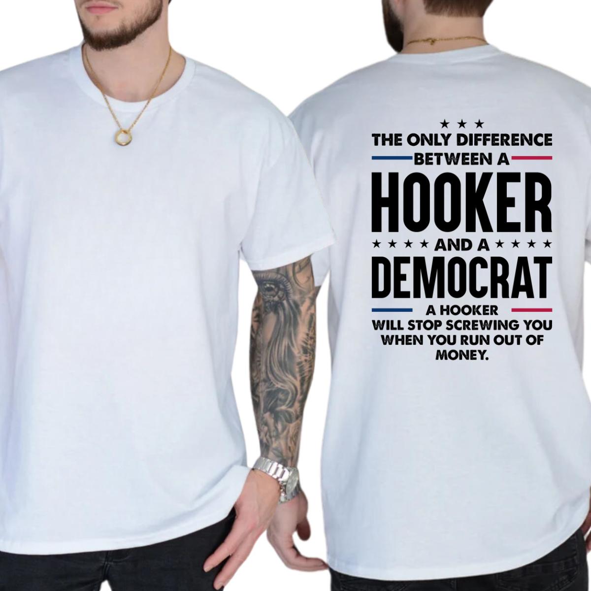 The Only Difference Between A Hooker And A Democrat T-shirt, Unisex Graphic Tees, Funny Shirts, Casual Menswear, Comfy Cotton