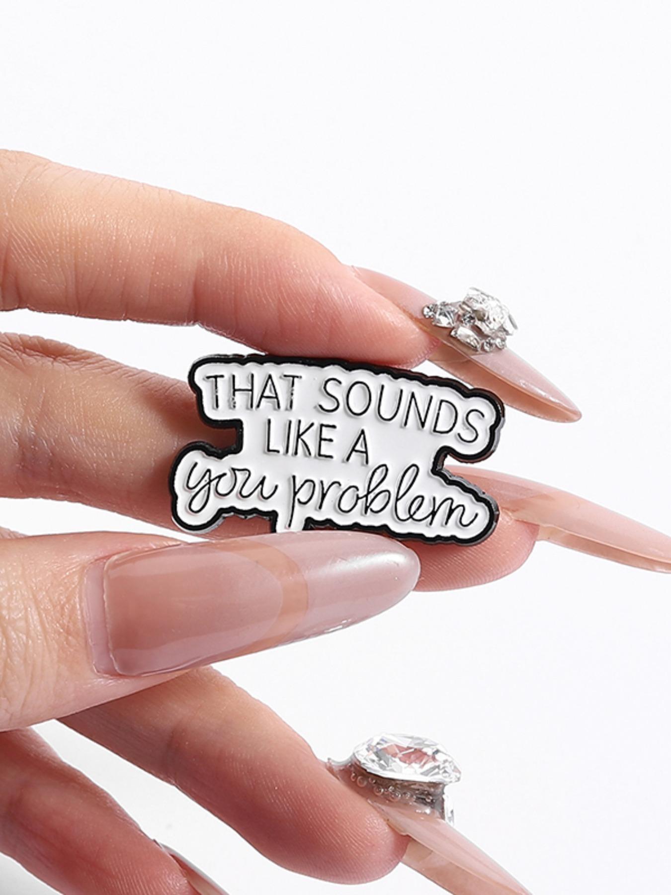That Sounds Like Your Problem Enamel Pin, Fashion Brooch for Women & Men, Enamel Pin Suitable for Backpacks, Jeans, Scarves, Hats Decoration, Hat Pins, Fashion Accessory
