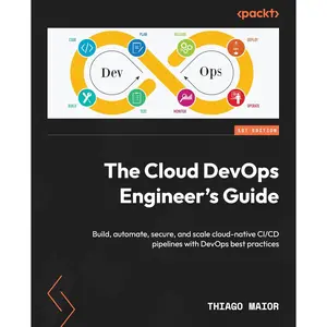 The Cloud DevOps Engineer's Guide: Build, automate, secure, and scale cloud- CI/CD pipelines with DevOps  practices - Paperback