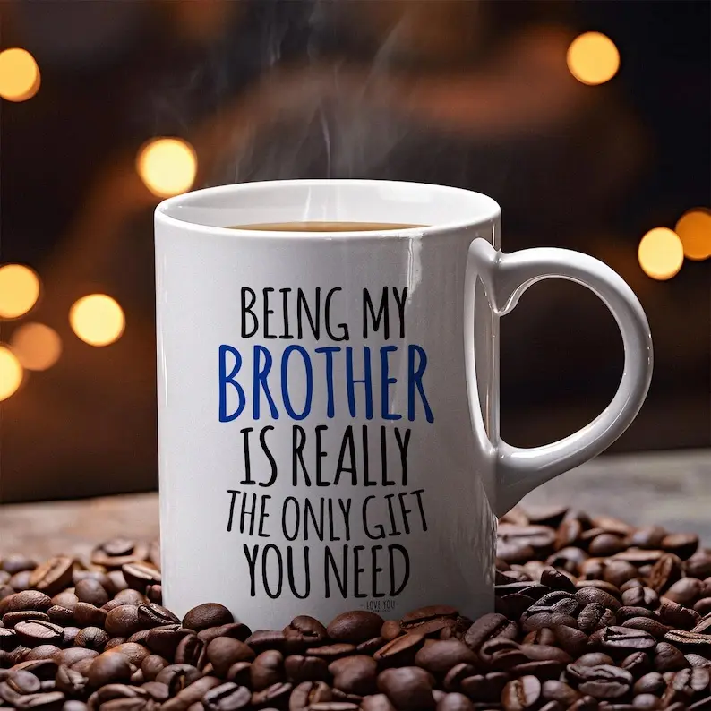 Funny Brother Mug, Novelty Gift, Being My Brother Is Really The Only Gift You Need Ceramic Coffee Mug, Funny Sarcastic Brother Quote Mug, Novelty Birthday Gift For Brother, Sibling Humor Coffee Cup For Men