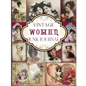 Women Junk Journal:  Themed Collection of Authentic Ephemera for Junk Journaling, Card Making, Collage, Other Paper Crafts and  Media. - Paperback