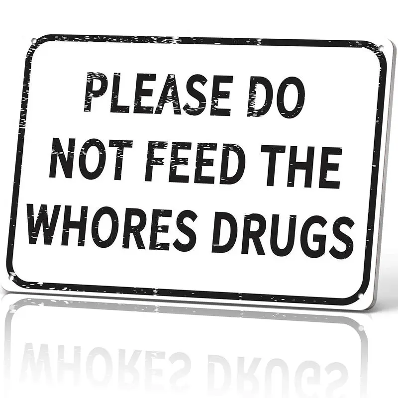 Please Do Not Feed The Whores Drugs 8x12 Inch Aluminum Metal Sign - Funny Humor Wall Decor for Bar, Man Cave, Dorm Room, Party Room - Retro Tin Sign Gift for Sarcasm Lovers & Party Goers Vintage Garage Signs