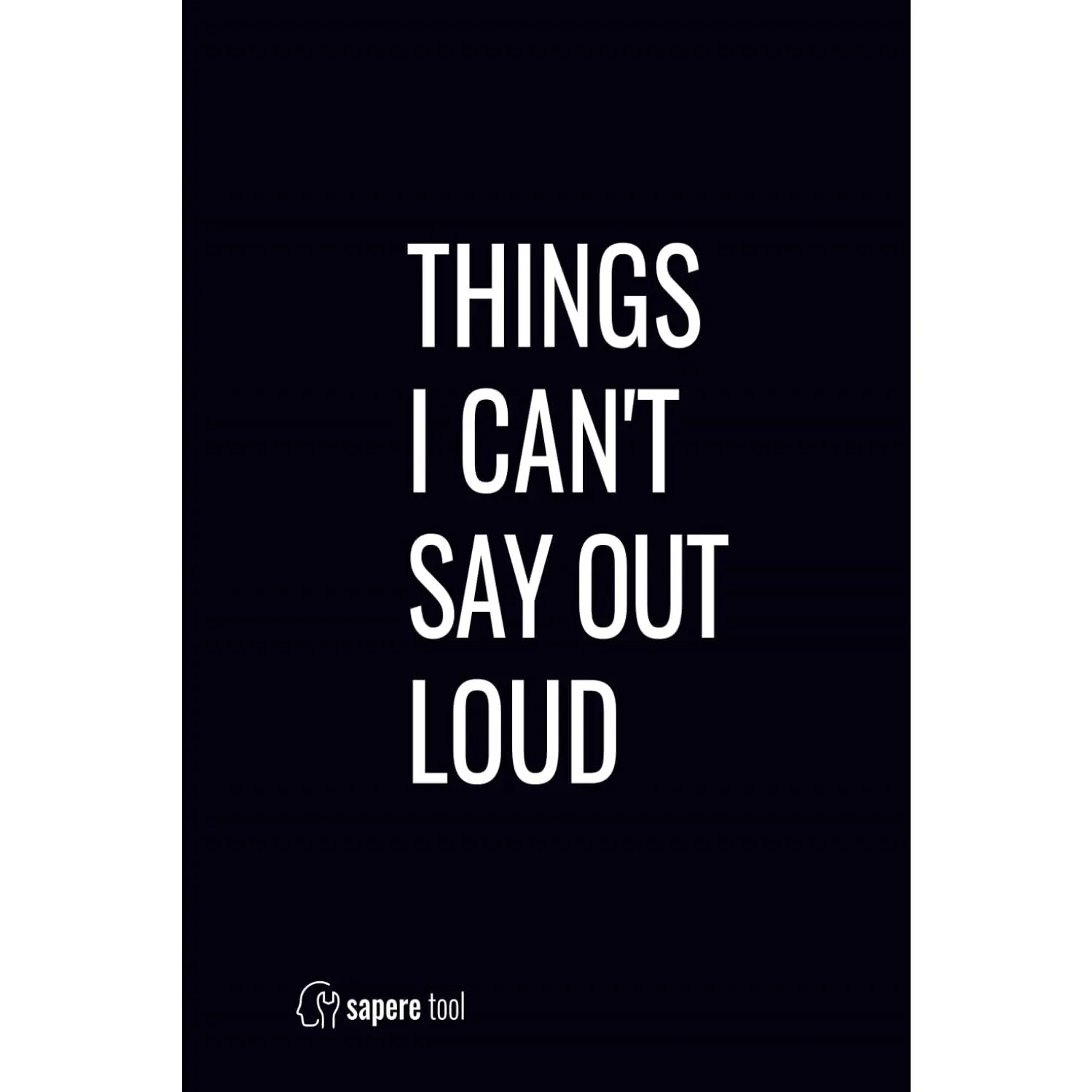 Things I Can't Say Out Loud: Blank Lined Notebook With Funny Saying  Cover, Classic Hilarious Office Joke Journal With  Sarcastic Quote For Coworker or Employee - Paperback
