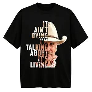 Lonesome Dove It Aint Dying Im Talking About Its Living Vintage Gus McCrae Classic Western Cowboy T Shirt Full Color Full Size Cotton Crewneck Shortsleeve Graphic Tee For Men Women Soft Comfortable Casual Daily Streetwear Retro Printed Top All Sizes