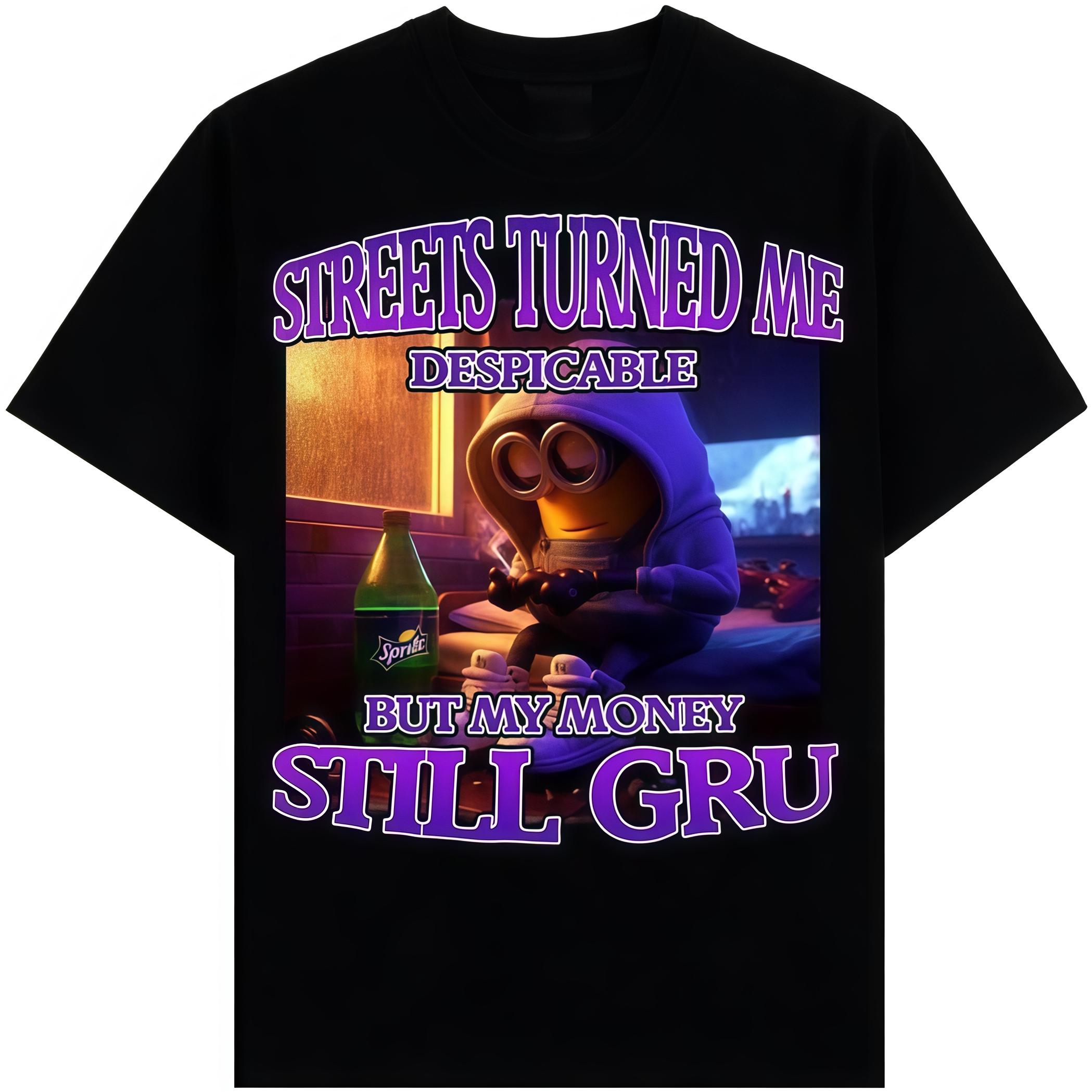 Streets Turned Me Despicable But My Money Still Gru Minions T-shirt Meme Funny