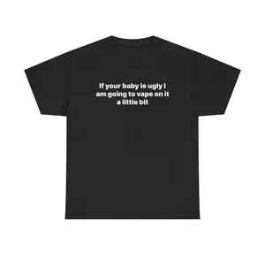 If Your Baby Is Ugly Shirt - Unisex Cotton , Funny Meme Tshirt