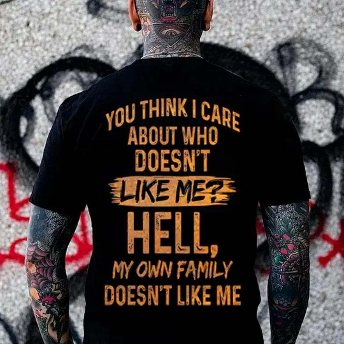 Crew Neck Cotton Polyester Graphic T-Shirt, "You Think I Care About Who Doesn’t Like Me Hell My Own Family Doesn’t Like Me" Funny Slogan Tee, y2k Fashion Casual Streetwear Humor Shirt, Everyday Outfit, SuperYi