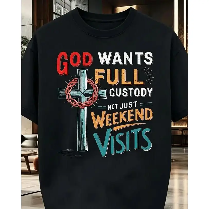 Men's Christian Faith T-Shirt - God Wants Full Custody, Not Just Weekend Visits Religious Graphic Tee - Oversized Casual Shirt for Church, Everyday & Special Occasions, Church Attire, Trendy Fa, PLUS SIZE